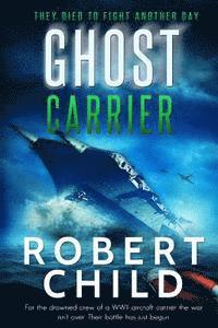 Robert Child - Ghost Carrier: They Died to Fight Another Day, Häftad. Tillgänglighet: Lägg i varukorg