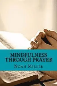 Noah Miller - Mindfulness Through Prayer: Living in the Blessed Now, Häftad. Tillgänglighet: Lägg i varukorg