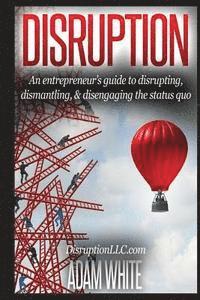 Adam White - Disruption: An Entrepreneurs Guide..., Häftad