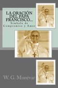 La Oracin del Papa Francisco...: Smbolo de Compromiso y Amor