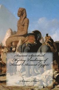 Simon Starr - Ancient Spiritual Mystery Teachings of Kemet ( Ancient Egypt): The original source of Judaism, Christianity & Islam, Häftad