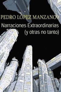 Pedro Lopez Manzano - Narraciones Extraordinarias (y otras no tanto): Los relatos de Pedro Lopez Manzano, Häftad. Tillgänglighet: Lägg i varukorg
