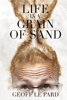 Geoff Le Pard - Life, in a Grain of Sand, Häftad. Tillgänglighet: Lägg i varukorg