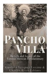 Gustavo Vázquez Lozano, Charles River - Pancho Villa: The Life and Legacy of the Famous Mexican Revolutionary, Häftad. Tillgänglighet: Lägg i varukorg