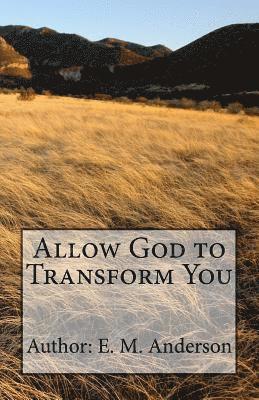 E. M. Anderson - Allow God To Transform You: Allow God To Transform You Into A New Creature By Changing The Way You Think, Häftad. Tillgänglighet: Lägg i varukorg