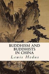 Lewis Hodus - Buddhism and Buddhists in China, Häftad