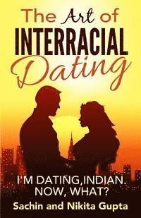 Nikita Gupta, Sachin Gupta - The Art of Interracial Dating.: I'm Dating, Indian. Now, what?, Häftad