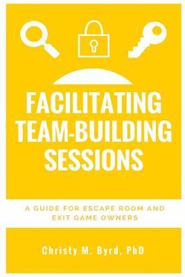 Christy M. Byrd - Facilitating Team-Building Sessions: A Guide for Escape Room and Exit Game Owners, Häftad. Tillgänglighet: Lägg i varukorg