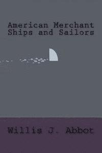 Willis J. Abbot - American Merchant Ships and Sailors, Häftad