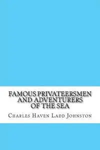 Charles Haven Ladd Johnston - Famous Privateersmen and Adventurers of the Sea, Häftad. Tillgänglighet: Lägg i varukorg