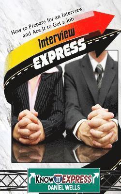 Knowit Express, Daniel Wells - Interview Express: Know How to Prepare for an Interview and Ace It to Get a Job, Häftad. Tillgänglighet: Lägg i varukorg