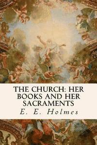 E. E. Holmes - The Church: Her Books and Her Sacraments, Häftad. Tillgänglighet: Lägg i varukorg