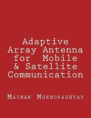 Mainak Mukhopadhyay - Adaptive Array Antenna for Mobile & Satellite Communication, Häftad
