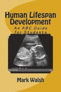 Mark Walsh - Human Lifespan Development: An ABC Guide for Students, Häftad