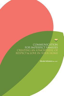 Nicole Schwarz - Communication for Imperfect Families: Creating an Atmosphere of Respect and Love in Your Home, Häftad. Tillgänglighet: Lägg i varukorg