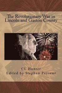 C. L. Hunter, Stephen Payseur - The Revolutionary War in Lincoln and Gaston County, Häftad. Tillgänglighet: Lägg i varukorg
