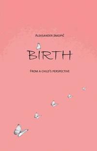 Aleksander Jakopic - Birth, Häftad. Tillgänglighet: Lägg i varukorg