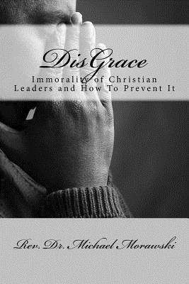Michael Morawski - DisGrace: Immorality of Christian Leaders and How To Prevent It, Häftad. Tillgänglighet: Lägg i varukorg