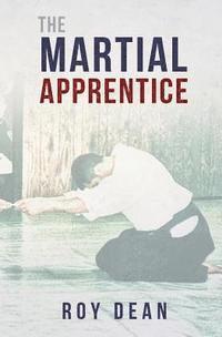 Roy Dean - The Martial Apprentice: Life as a Live in Student of Japanese Jujutsu, Häftad. Tillgänglighet: Lägg i varukorg
