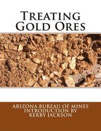 Arizona Bureau of Mines - Treating Gold Ores, Häftad. Tillgänglighet: Lägg i varukorg