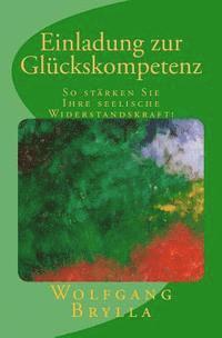 Wolfgang Brylla - Einladung zur Glückskompetenz: So stärken Sie Ihre seelische Widerstandskraft!, Häftad. Tillgänglighet: Lägg i varukorg