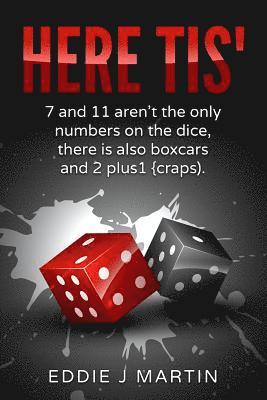 Eddie J. Martin - Here Tis': 7 and 11 Aren't the Only Numbers on the Dice, There Is Also Boxcars and 2+1(craps), Häftad