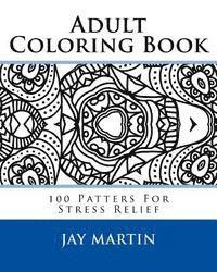 Jay Martin - Adult Coloring Book: 100 Patters For Stress Relief, Häftad. Tillgänglighet: Lägg i varukorg