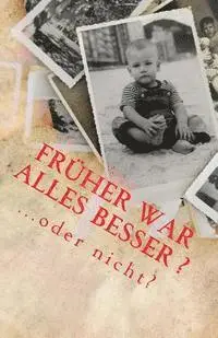 Denis Geier, Diverse Autoren - Früher war alles besser ...oder nicht?, Häftad. Tillgänglighet: Lägg i varukorg