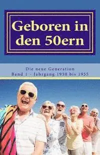 Diverse Autoren, Denis Geier - Geboren in den 50ern: Die neue Generation: Band 1 Jahrgang 1950 bis 1955, Häftad. Tillgänglighet: Lägg i varukorg