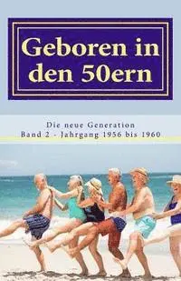 Denis Geier, Diverse Autoren - Geboren in den 50ern: Die neue Generation: Band 2 Jahrgang 1956 bis 1960, Häftad. Tillgänglighet: Lägg i varukorg