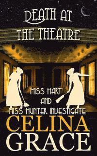 Celina Grace - Death at the Theatre: Miss Hart and Miss Hunter Investigate: Book 2, Häftad. Tillgänglighet: Lägg i varukorg