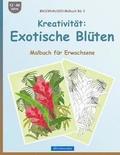 BROCKHAUSEN Malbuch Bd. 2 - Kreativitt: Exotische Blten: Malbuch fr Erwachsene