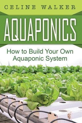 Celine Walker - Aquaponics: How to Build Your Own Aquaponic System, Häftad. Tillgänglighet: Lägg i varukorg
