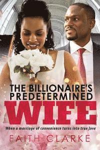 Faith Clarke - The Billionaire's Predetermined Wife: A Marriage Of Convenience African American Romance, Häftad. Tillgänglighet: Lägg i varukorg