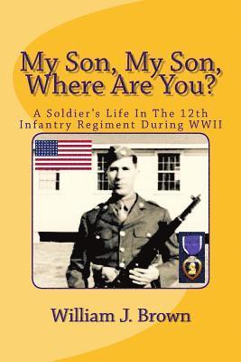 William J. Brown - My Son, My Son, Where Are You?: A Soldier's Life In The 12th Infantry Regiment During WWII, Häftad. Tillgänglighet: Lägg i varukorg