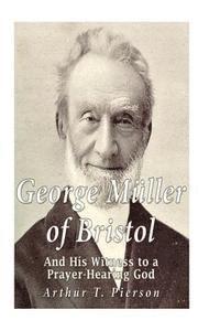 Arthur T. Pierson - George Müller of Bristol and His Witness to a Prayer-hearing God, Häftad. Tillgänglighet: Lägg i varukorg