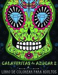 Calaveritas De Azucar: Libro De Colorear Para Adultos: No. 2: Día de los Muertos calaveras de azúcar