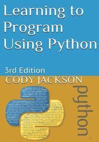 Cody Jackson, Alice Kottmyer - Learning to Program Using Python: 3rd Edition, Häftad. Tillgänglighet: Lägg i varukorg