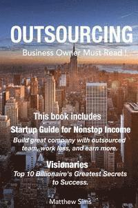 Matthew Sims - Outsourcing: Business Owner Must Read! 2 Manuscripts - Startup Guide for Nonstop Income, Visionaries: Top 10 Billionaire's Greatest Secrets to Success, Häftad. Tillgänglighet: Lägg i varukorg