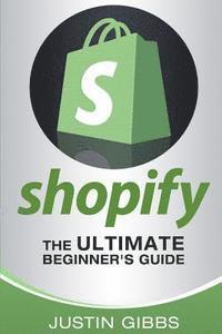 Justin Gibbs - Shopify: The Ultimate Beginner's Guide, Häftad. Tillgänglighet: Lägg i varukorg