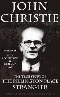 Rebecca Lo, Jack Rosewood - John Christie: The True Story of The Rillington Place Strangler: Historical Serial Killers and Murderers, Häftad. Tillgänglighet: Lägg i varukorg