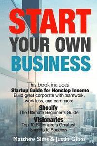 Justin Gibbs, Matthew Sims - Start Your Own Business: 3 Manuscripts: Startup Guide for Nonstop Income - Build great corporate with teamwork, work less, and earn more., Shop, Häftad. Tillgänglighet: Lägg i varukorg