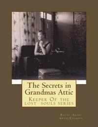 Dark Starlight Publications, Patti Sassy Angel Chiappa - The Secrets in Grandma's Attic: Keeper Of the lost souls series, Häftad. Tillgänglighet: Lägg i varukorg