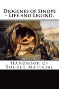 Diogenes of Sinope - Life and Legend, 2nd Edition: Handbook of Source Material