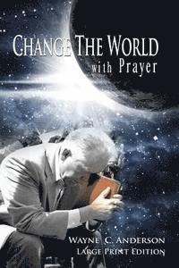 Wayne C. Anderson - Change The World with Prayer Large Print Edition: A Captivating Look At The Lord's Prayer, Häftad. Tillgänglighet: Lägg i varukorg
