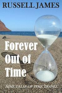 Forever Out of Time: Nine Tales of Time Travel