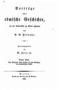 Vorträge über römische geschichte Von Pompejus' ersten consulat bis zum untergang des abendeändischen reichs. 1848
