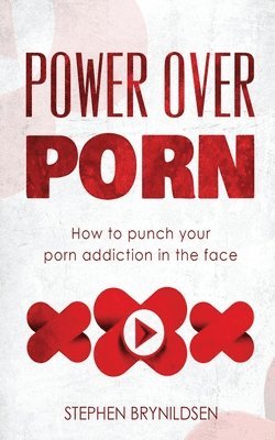 Stephen Brynildsen - Power Over Porn: How to punch your porn addiction in the face, Häftad
