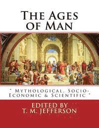 T. M. Jefferson - The Ages of Man: Mythological, Socio-Economic & Scientific, Häftad. Tillgänglighet: Lägg i varukorg