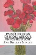 Passi i Dolors de Miqel Ans Que FB Fos Restitost